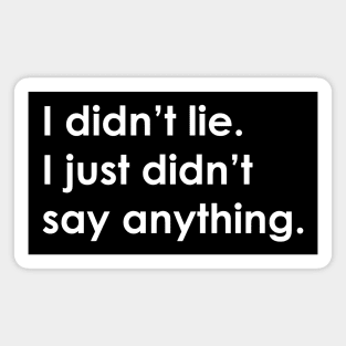 I didn't lie. I just didn't say anything. Magnet